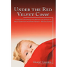 Under the Red Velvet Cover: Conquering Victimhood and Breaking the Silence of Abuse, Corruption and Family Secrets - My Life Journey