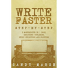 Write Faster: Step-by-Step - 3 Manuscripts in 1 Book - Essential Speed Writing, Fast Writing and Smart Writing Tricks Any Writer Can Learn