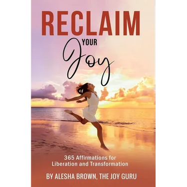 Reclaim Your Joy: 365 Days of Affirmations for Your Transformation