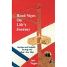Road Signs on Life's Journey: Sayings and Insights to Help You Find Your way
