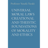 Universal Moral Laws Creational and Theistic Foundations of Morality and Ethics