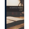 A Gentle Heart [microform]