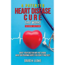 A (Patented) Heart Disease Cure That Works!: What Your Doctor May Not Know. What Big Pharma Hopes You Don't Find Out.