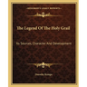 The Legend Of The Holy Grail: Its Sources, Character And Development
