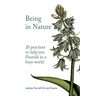 Being in Nature: 20 practices to help you flourish in a busy world