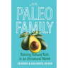 Paleo Family: Raising Natural Kids in an Unnatural World