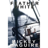 Feather White: A 1970s Memoir: Commercial Fishing Out of Provincetown and the Backwoods Counterculture Movement in Nova Scotia