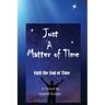 Just A Matter Of time: Until the End of Time