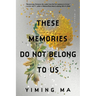These Memories Do Not Belong to Us: A Constellation Novel