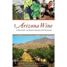 Arizona Wine: A History of Perseverance and Passion