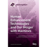 Human Enhancement Technologies and Our Merger with Machines