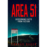 Area 51 Discerning Facts from Fiction: Paranormal Activities: UFOs, Extra Terrestials. Alien Encounters