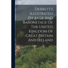 Debrett's Illustrated Peerage And Baronetage Of The United Kingdom Of Great Britain And Ireland