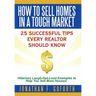 How To Sell Homes in a Tough Market: 25 Successful Tips Every Realtor Should Know. Hilarious Laugh-Out-Loud Examples to Help You Sell More Houses!