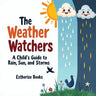 The Weather Watchers: A Child's Guide to Rain, Sun, and Storms: Learn About Clouds, Climate, and the Sky in a STEM Picture Book for Ages 5-8.