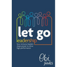 Let Go Leadership: How Inclusive Leaders Share Power to Drive High Performance