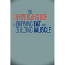 The Definitive Guide To Burning Fat and Building Muscle