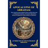 Apocalypse of Abraham: The Ancient Apocryphal Vision of the Heavens - A Mystical Journey of Cosmic Mysteries, Divine Prophecies & the Defeat of Idolat