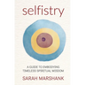 Selfistry: A Guide to Embodying Timeless Spiritual Wisdom