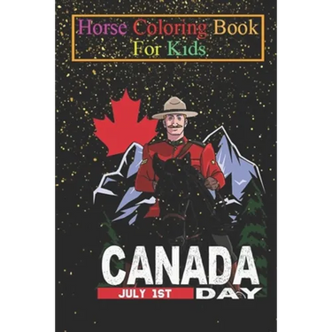 Horse Coloring Book For Kids: Mountie Canadian Horse Canada Day Animal Coloring Book - For Kids Aged 3-8 (Fun Activities Books)
