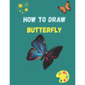 How to Draw Butterfly: A Step-by-Step Drawing and Activity Book for Kids to Learn to Draw