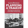 Planning a Tragedy: The Americanization of the War in Vietnam /]clarry Berman