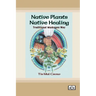 Native Plants, Native Healing: Traditional Muskogee Way [Dyslexia Friendly Edition]