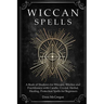 Wiccan Spells: A Book of Shadows for Wiccans, Witches and Practitioners with Candle, Crystal, Herbal, Healing, Protection Spells for Beginners