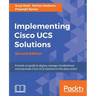 Implementing Cisco UCS Solutions - Second Edition: Deploy, manage, and automate your datacenter