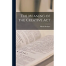The Meaning of the Creative Act