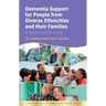 Dementia Support for People from Diverse Ethnicities and Their Families: A Good Practice Guide