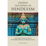 Hidden Teachings in Hinduism: Yoga, Bhakti, Mantra, Prana and the Kundalini Pathway to Purifying the Koshas