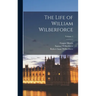 The Life of William Wilberforce; Volume 1