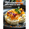 50 Premium International Cheese Dishes for Home
