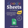 Google Sheets for Beginners: A Quick and Step-by-Step Guide to Learn Google Sheets Fundamentals, Formulas, Functions, Macros, Management, and Visualiz