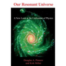 Our Resonant Universe: A New Look at the Unification of Physics