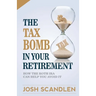 The Tax Bomb In Your Retirement Accounts: And How The Roth Can Help You Avoid It