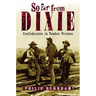 So Far from Dixie: Confederates in Yankee Prisons