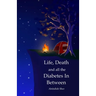 Life, Death and all the Diabetes In Between