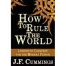 How to Rule the World: Lessons in Conquest for the Modern Prince