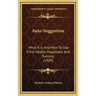Auto-Suggestion: What It Is And How To Use It For Health, Happiness And Success (1909)