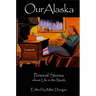 Our Alaska: Personal Stories about Living in the North