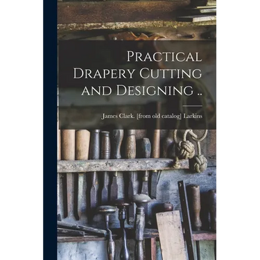 Practical Drapery Cutting and Designing ..