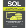 SQL QuickStart Guide: The Simplified Beginner's Guide to Managing, Analyzing, and Manipulating Data With SQL