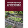 The Bug Out Gardening Guide: Growing Survival Garden Food When It Absolutely Matters