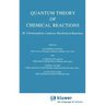 Quantum Theory of Chemical Reactions: Chemisorption, Catalysis, Biochemical Reactions