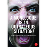 A Monologue Is an Outrageous Situation!: How to Survive the 60-Second Audition