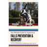 Falls Prevention and Recovery: The Ultimate Guide for Equestrians