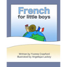 French for Little Boys: A beginning French workbook for little boys