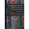 Poems and Songs on the South African War: an Anthology From England, Africa, Australia, United States, but Chiefly Canada